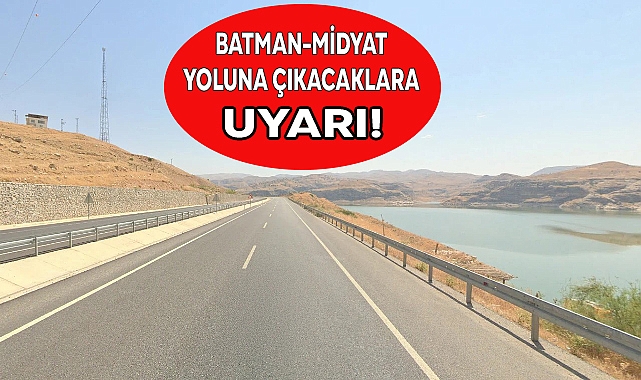 BATMAN-MİDYAT YOLUNA ÇIKACAKLARA UYARI